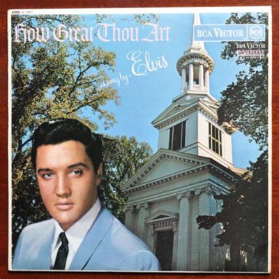 elvis presley singing how great thou art: Reflecting on the Iconic Intersection of Faith and Pop Culture